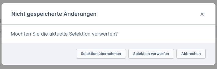 Modal &bdquo;Selektion verwerfen / &Uuml;bernehmen / Abbrechen"